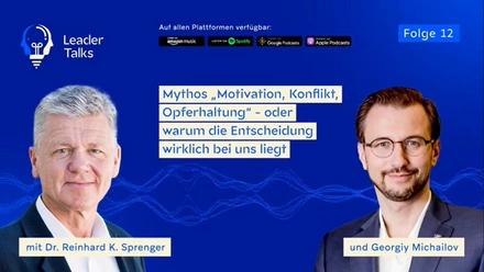 LeaderTalks episode with Dr. Reinhard K. Sprenger. The topic: The myth of “motivation, conflict, victimization” - or why the decision is really up to us.