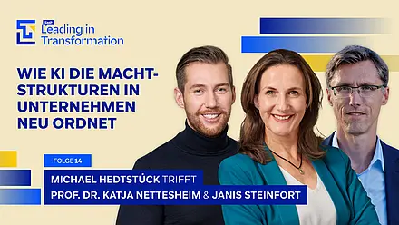 Leading in Transformation Episode mit Katja Nettesheim, Janis Steinfort und Michael Hedtstück. Das Thema: Wie KI die Machtstrukturen in Unternehmen neu ordnet