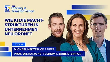 Leading in Transformation Episode mit Katja Nettesheim, Janis Steinfort und Michael Hedtstück. Das Thema: Wie KI die Machtstrukturen in Unternehmen neu ordnet