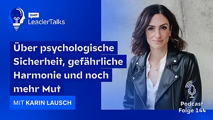 LeaderTalks Folge mit Karin Lausch. Gesprochen wird über psychologische Sicherheit, gefährliche Harmonie und noch mehr Mut.