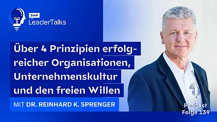 LeaderTalks Folge mit Dr. Reinhard K. Sprenger. Gesprochen wird über 4 Prinzipien erfolgreicher Organisationen, Unternehmenskultur und den freien Willen.