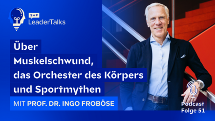 LeaderTalks Folge mit Prof. Dr. Ingo Froböse. Gesprochen wird über Muskelschwund, das Orchester des Körpers und Sportmythen.