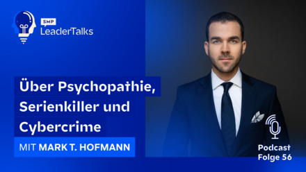 LeaderTalks Folge mit Mark T. Hofmann. Gesprochen wird über Psychopathie, Serienkiller und Cybercrime. 