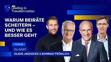 Leading in Transformation Episode mit Klaus Jaenecke, Konrad Fröhlich, Janis Steinfort und Michael Hedtstück. Das Thema: Warum Beiräte scheitern – und wie es besser geht