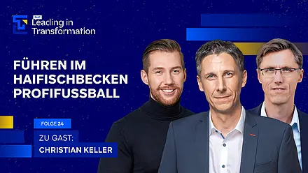 “Leading in Transformation” episode featuring Christian Keller, Janis Steinfort, and Michael Hedtstück. The topic: Leading in the cutthroat world of professional soccer