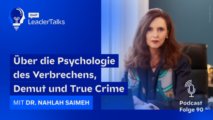 LeaderTalks Folge mit Dr. Nahlah Saimeh. Gesprochen wird über die Psychologie des Verbrechens, Demut und True Crime.