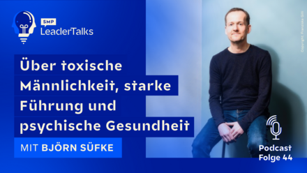 LeaderTalks Folge mit Björn Süfke. Gesprochen wird über toxische Männlichkeit, starke Führung und psychische Gesundheit.