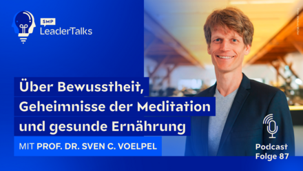 LeaderTalks episode with Prof. Dr. Sven C. Voelpel. The topic: awareness, the secrets of meditation and healthy eating.