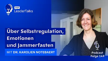 LeaderTalks Folge mit Dr. Karolien Notebaert. Gesprochen wird über Selbstregulation, Emotionen und Jammerfasten.