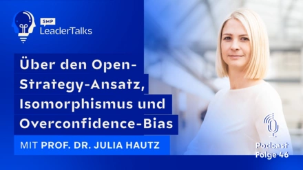 LeaderTalks episode with Prof. Dr. Julia Hautz. They talk about the open strategy approach, isomorphism and overconfidence bias.