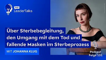 LeaderTalks Folge mit Johanna Klug. Gesprochen wird über Sterbebegleitung, den Umgang mit dem Tod und fallende Masken im Sterbeprozess.