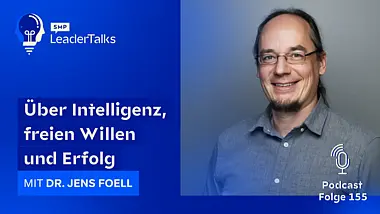 LeaderTalks Folge mit Dr. Jens Foell. Gesprochen wird über Intelligenz, freien Willen und Erfolg.
