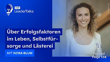 LeaderTalks Folge mit Nora Blum. Gesprochen wird über Erfolgsfaktoren im Leben, Selbstfürsorge und Lästerei.