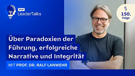 LeaderTalks Folge mit Prof. Dr. Ralf Lanwehr. Gesprochen wird über Paradoxien der Führung, erfolgreiche Narrative und Integrität.