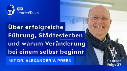 LeaderTalks Folge mit Dr. Alexander von Preen. Gesprochen wird über erfolgreiche Führung, Städtesterben und warum Veränderung bei einem selbst beginnt.