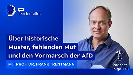 LeaderTalks Folge mit Prof. Dr. Frank Trentmann. Gesprochen wird über historische Muster, fehlenden Mut und den Vormarsch der AfD.