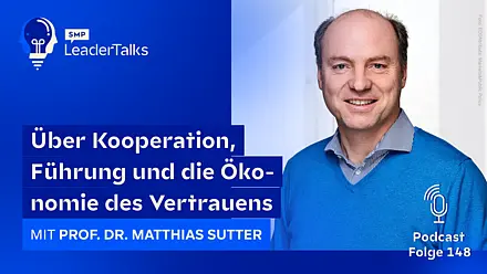 LeaderTalks Folge mit Prof. Dr. Matthias Sutter. Gesprochen wird über Kooperation, Führung und die Ökonomie des Vertrauens.