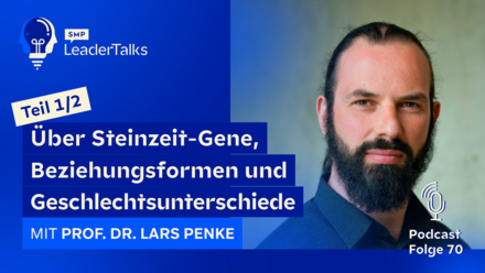 LeaderTalks Folge mit Prof. Dr. Lars Penke. Gesprochen wird über Steinzeit-Gene, Beziehungsformen und Geschlechtsunterschiede.