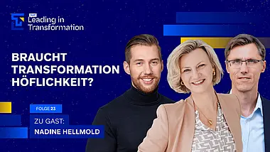 Leading in Transformation Episode mit Nadine Hellmold, Janis Steinfort und Michael Hedtstück. Das Thema: Braucht Transformation Höflichkeit?