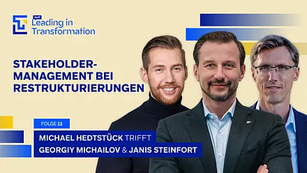 Leading in Transformation episode featuring Georgiy Michailov, Janis Steinfort, and Michael Hedtstück. The topic: Tips for effective stakeholder management during restructuring