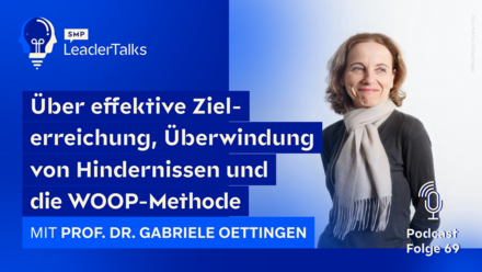 LeaderTalks Folge mit Prof. Dr. Gabriele Oettingen. Gesprochen wird über effektive Zielerreichung, Überwindung von Hindernissen und die WOOP-Methode.