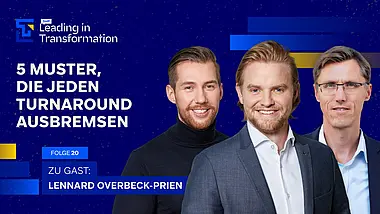 Leading in Transformation Episode mit Lennard Overbeck-Prien, Janis Steinfort und Michael Hedtstück. Das Thema: Diese 5 Muster bremsen jeden Turnaround aus