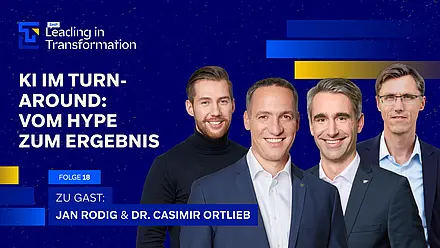 Leading in Transformation Episode mit Jan Rodig, Dr. Casimir Ortlieb, Janis Steinfort und Michael Hedtstück. Das Thema: KI im Turnaround: Vom Hype zum Ergebnis