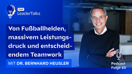LeaderTalks Folge mit Dr. Bernhard Heusler. Das Thema: Meisterhafte Führung.