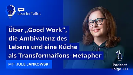 [Translate to English:] LeaderTalks Folge mit Jule Jankowski. Gesprochen wird über „Good Work“, die Ambivalenz des Lebens und eine Küche als Transformations-Metapher.