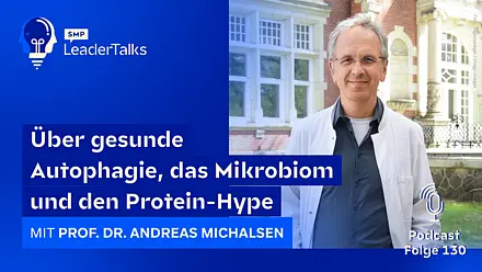 LeaderTalks episode with Prof. Dr. Andreas Michalsen. The discussion covers healthy autophagy, the microbiome, and the protein hype.