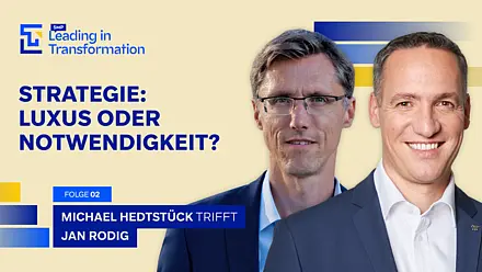 Leading in Transformation Episode mit Jan Rodig und Michael Hedtstück. Das Thema - Strategie: Luxus oder Notwendigkeit in einer Transformation?