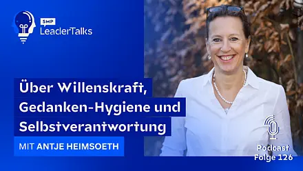 LeaderTalks Folge mit Antje Heimsoeth. Gesprochen wird über Willenskraft, Gedanken-Hygiene und Selbstverantwortung.