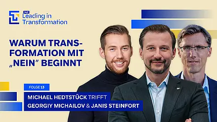Leading in Transformation Episode mit Georgiy Michailov, Janis Steinfort und Michael Hedtstück. Das Thema: Strategische Verweigerung: Warum jede Transformation mit einem „Nein“ beginnt