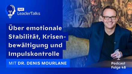 LeaderTalks Folge mit Dr. Denis Mourlane. Gesprochen wird über emotionale Stabilität, Krisenbewältigung und Impulskontrolle.