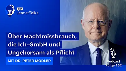 LeaderTalks Folge mit Dr. Peter Modler. Gesprochen wird über Machtmissbrauch, die Ich-GmbH und Ungehorsam als Pflicht.