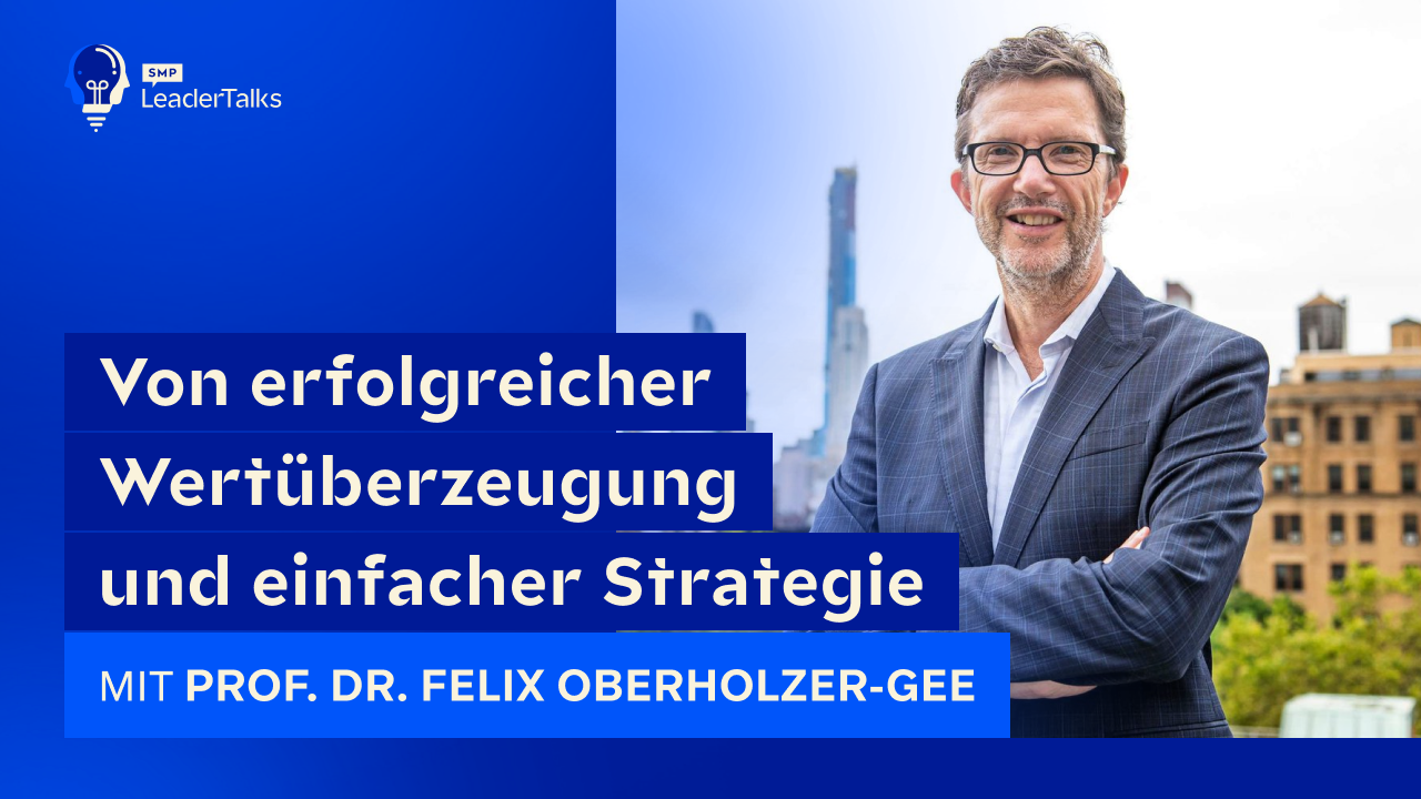 LeaderTalks episode with Prof. Dr. Felix Oberholzer-Gee. The topic: Successful value creation and simple strategy.